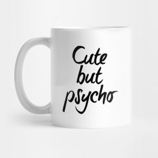 Cute but psycho - black text Mug